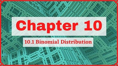 Chapter 10 | 10.1 Binomial Distribution (1/7)