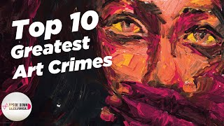 Top 10 Greatest Art Crimes | Famous Stolen or Damaged Art Crimes