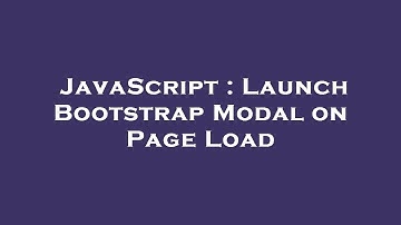JavaScript : Launch Bootstrap Modal on Page Load