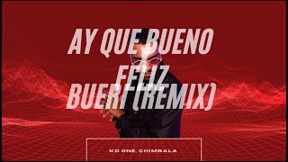 Ay Que Bueno x Feliz (Bueri Remix) - KD One, Chimbala