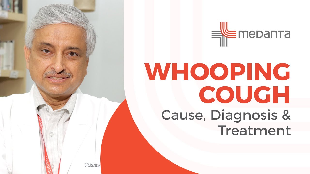 Whooping Cough - Causes, diagnosis and treatment | Dr. Randeep Guleria | Medanta
