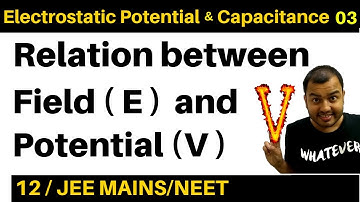 Electrostatic Potential and  Capacitance 03 : Relation between Field (E) and Potential (V) JEE/NEET