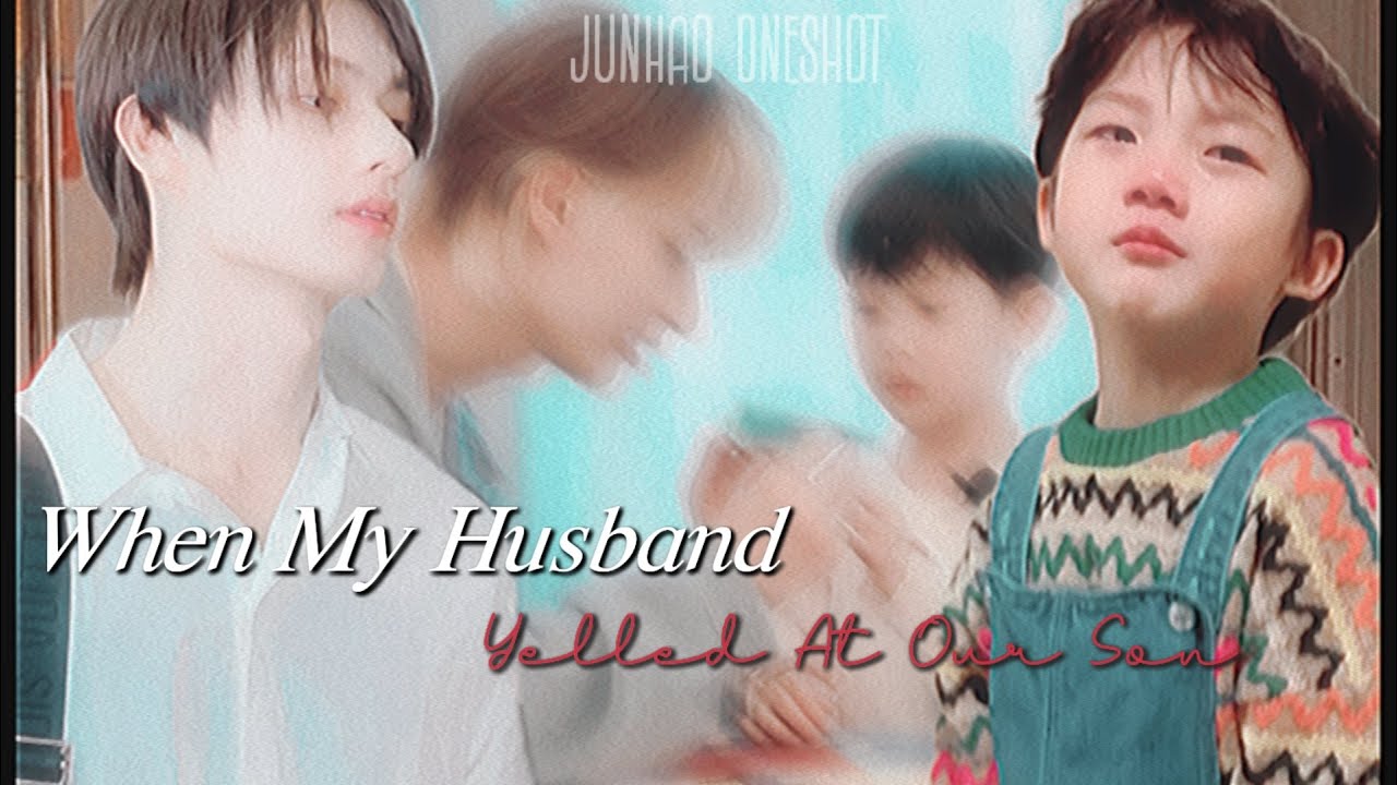 𝘞𝘩𝘦𝘯 𝘔𝘺 𝘏𝘶𝘴𝘣𝘢𝘯𝘥 𝘠𝘦𝘭𝘭𝘦𝘥 𝘈𝘵 𝘖𝘶𝘳 𝘚𝘰𝘯 |  𝙅𝙪𝙣𝙝𝙖𝙤 𝙊𝙣𝙚𝙨𝙝𝙤𝙩