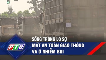 Quảng Ngãi: Người dân sống trong lo sợ mất an toàn giao thông và ô nhiễm bụi | PTQ