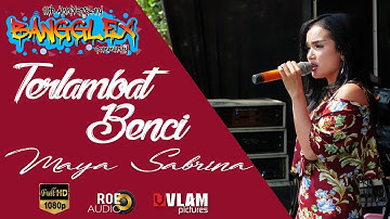 TERLAMBAT BENCI -  MAYA SABRINA - ROMANSA 2017 BANGGLEX DAMARJATI