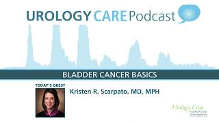 Bladder Cancer Basics - Urology Care Podcast