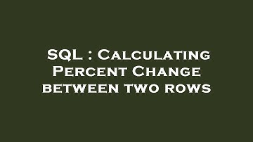 SQL : Calculating Percent Change between two rows