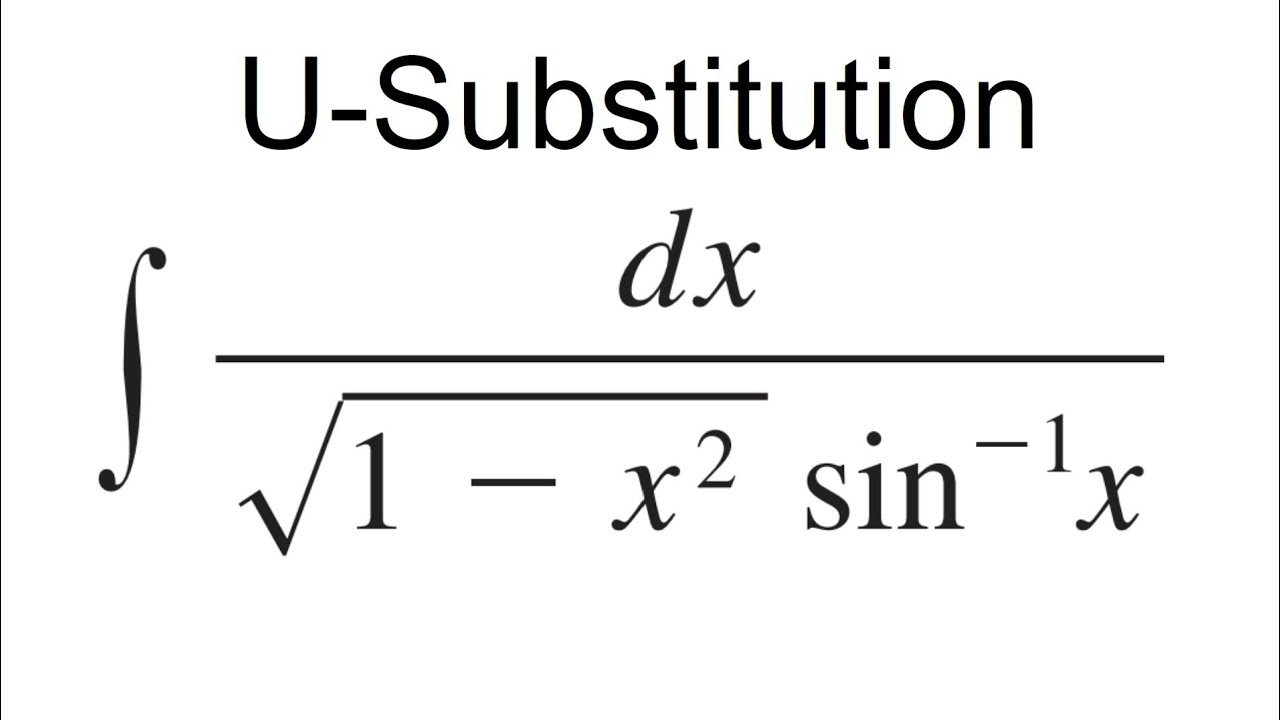 Calculus 2 U-Substitution Example | dx / sqrt(1-x^2)sin^-1(x) - YouTube