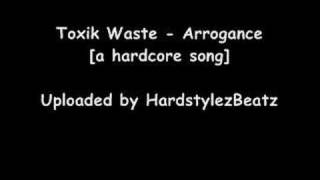Toxik Waste - Arrogance [a Hardcore Song]