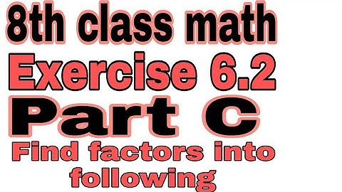 8th Class Math Exercise 6.2 part C || find factors into following||