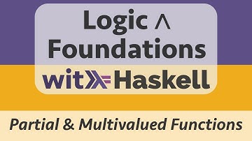 Logic & Foundations with Haskell: Haskell 11 :: Partial and Multivalued Functions