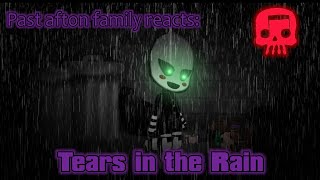 Past Afton family and Emilys react: Tears in the Rain by Jt Music.