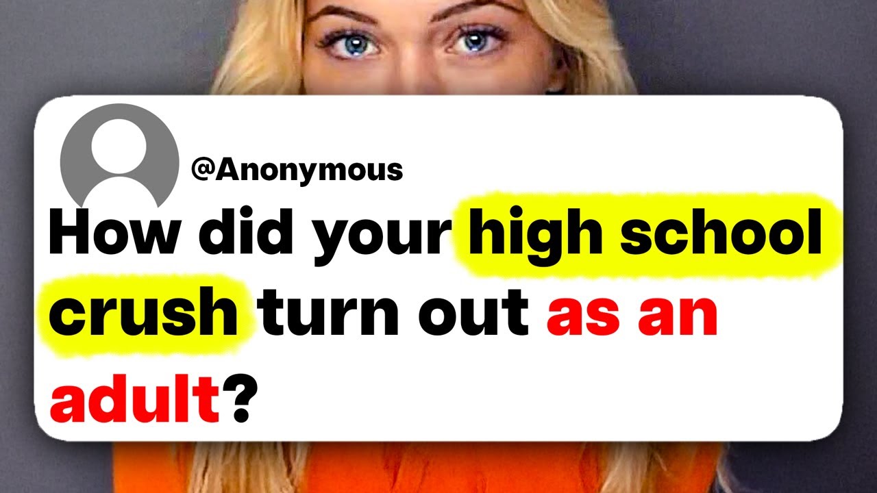 How did your high school crush turn out as an adult?