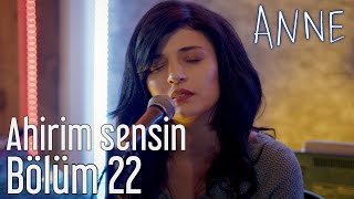 Anne 22.  - Evvelim Sen Oldun Ahirim Sensin... Resimi