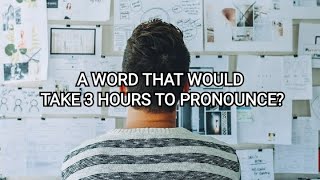 A WORD THAT WOULD TAKE 3 HOURS TO PRONOUNCE? by INFORmaFACTS 2 views 1 year ago 2 minutes, 40 seconds