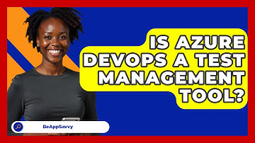 Is Azure DevOps A Test Management Tool? - Be App Savvy