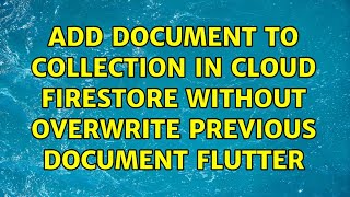 Add document to collection in Cloud Firestore without overwrite previous document Flutter