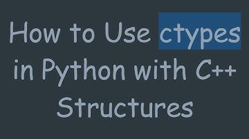 How to Use ctypes in Python with C++ Structures