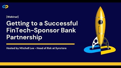 Establishing a Successful FinTech +Sponsor  Bank Partnership with Banking as a Service