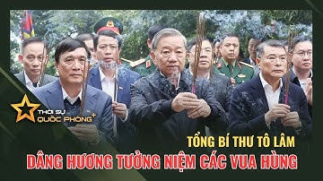 TỔNG BÍ THƯ TÔ LÂM DÂNG HƯƠNG TƯỞNG NIỆM CÁC VUA HÙNG
