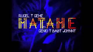 Mátame - Rugel & Geme Ft  Genio Y Baby Johnny ✓