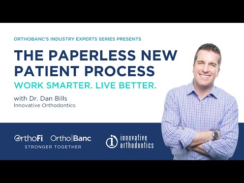 OrthoBanc Industry Experts Series: The Paperless New Patient Process. Work Smarter. Live Better.