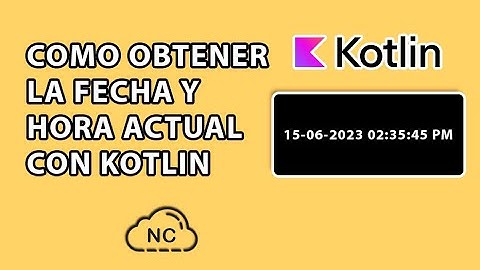 COMO OBTENER LA FECHA Y HORA CON KOTLIN