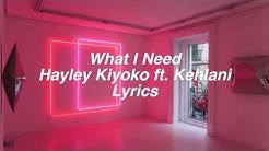 What I Need || Hayley Kiyoko ft. Kehlani Lyrics