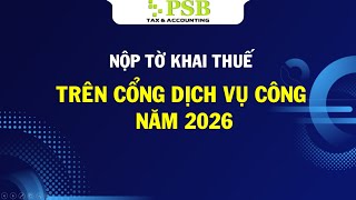 NỘP TỜ KHAI THUẾ TRÊN CỔNG DỊCH VỤ CÔNG NĂM 2026