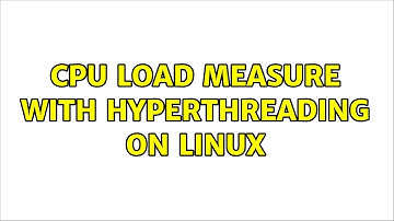 cpu load measure with hyperthreading on linux (3 Solutions!!)