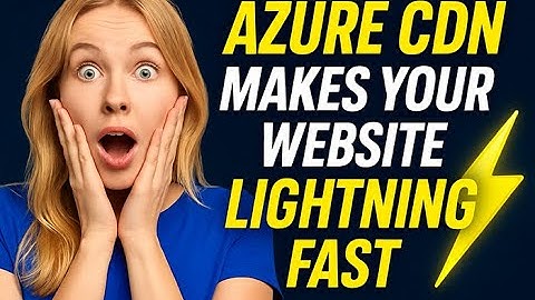 How an Azure CDN Makes Your Website Faster
