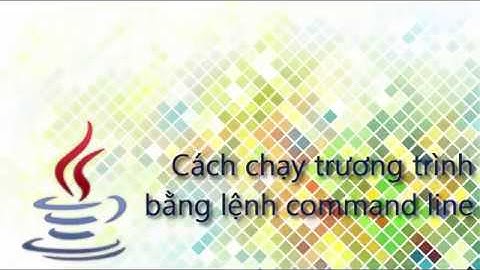 BAI5 - Cách chạy chương trình java băng lệnh Command line