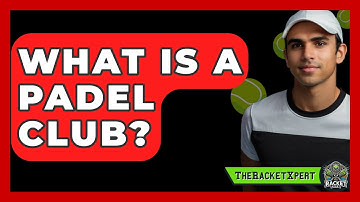 What Is A Padel Club? - The Racket Xpert