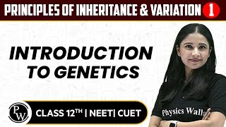 Principles of Inheritance & Variation 01 | Introduction to Genetics | Pure English | 12th/NEET/CUET