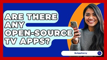 Are There Any Open-source TV Apps? - Be App Savvy