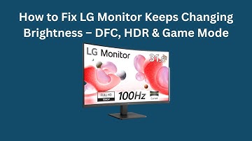 How to Fix LG Monitor Keeps Changing Brightness – DFC, HDR & Game Mode