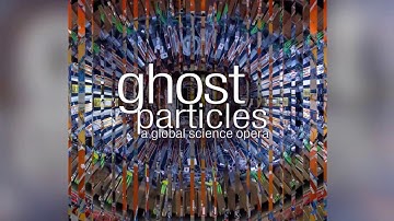 Ghost Particles - a Global Science Opera (official trailer)