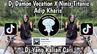 DJ DAMON VECATION X NINIX TITANIC VIBES RAMADHAN ADIP KHARIS VIRAL TIKTOK TERBARU 2024 !!