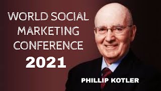 Philip Kotler : World social marketing conference 2021 Philip Kotler : World social marketing conference 2021