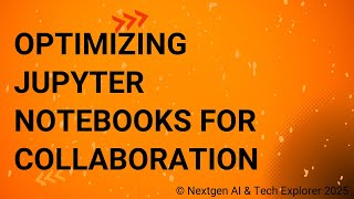 Optimizing Jupyter Notebooks for Collaboration