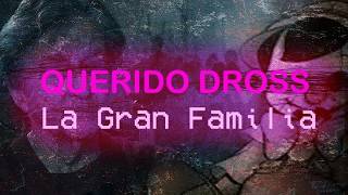 Querido Dross La Gran Familia