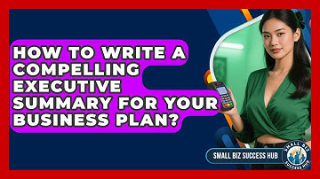 How To Write A Compelling Executive Summary For Your Business Plan? - Small Biz Success Hub