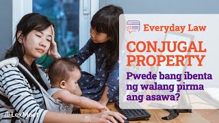 CONJUGAL PROPERTY, Pwede bang ibenta ng walang pirma ang asawa?