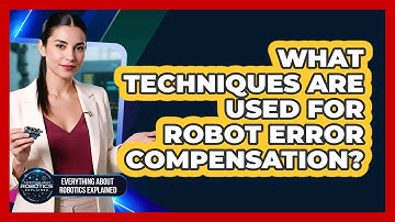 What Techniques Are Used For Robot Error Compensation?