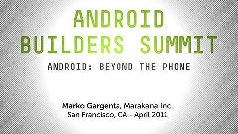 Android Builders Summit - Android: Beyond the Phone by Marko Gargenta