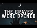 The Graves Were Opened