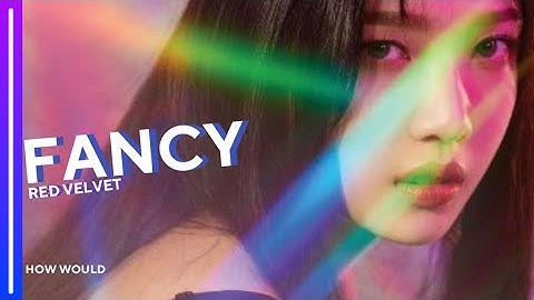 How Would RED VELVET Sing FANCY By TWICE(Line Distribution)