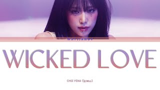 CHOI YENA (최예나) ㅡ WICKED LOVE LYRICS [KOR/ROM/ENG]