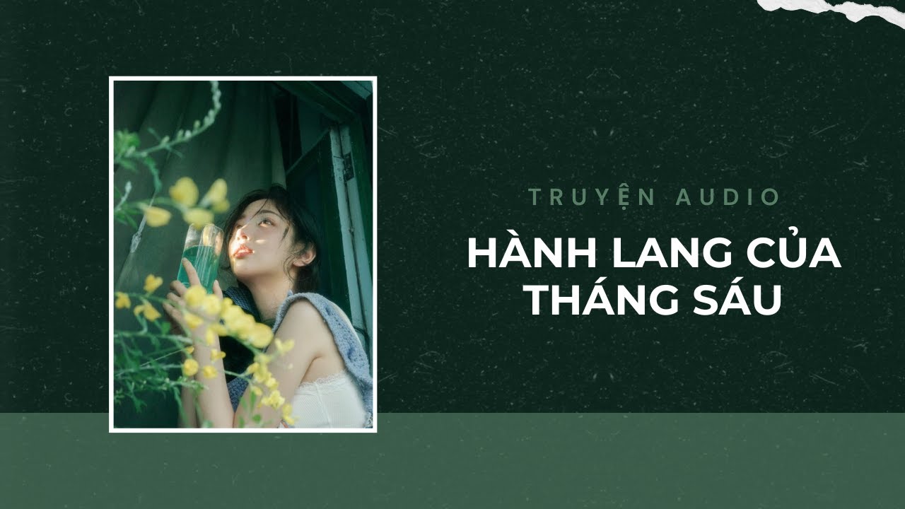 Truyện Audio / Hành Lang Của Tháng Sáu | Trần Thiên Minh