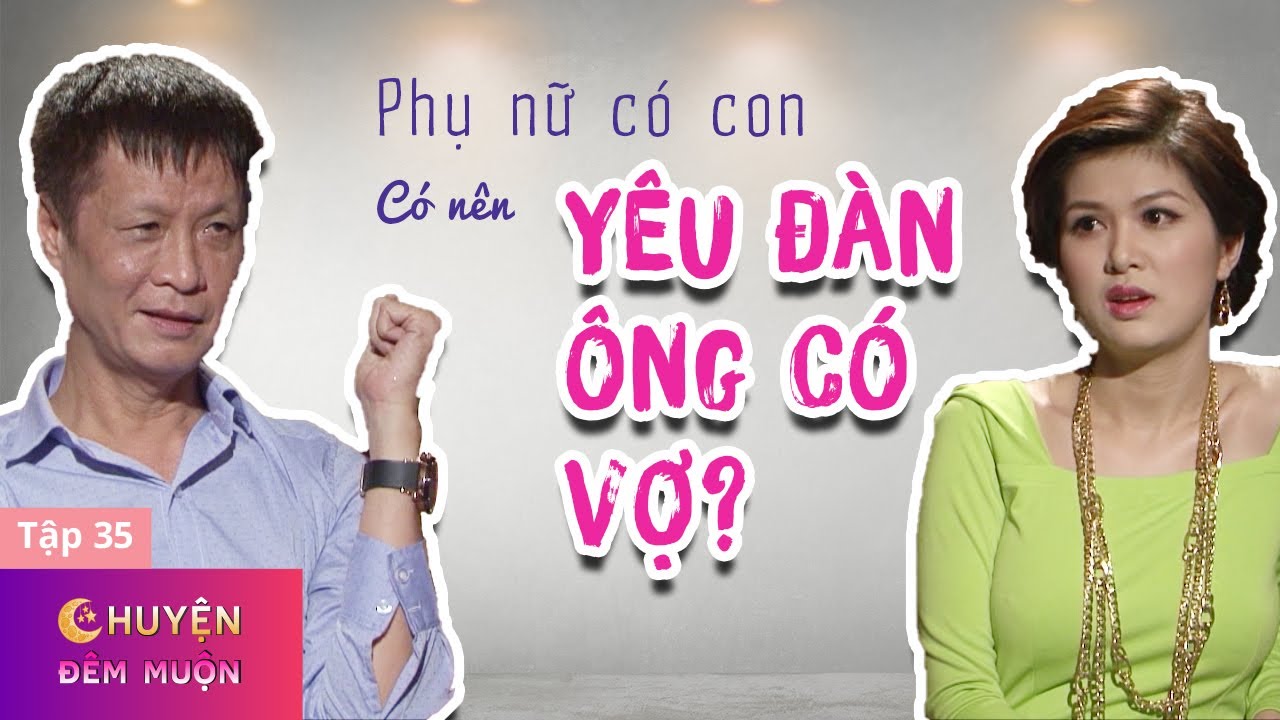Yêu một người đàn ông đã có vợ lợi gì? | Chuyện Đêm Muộn